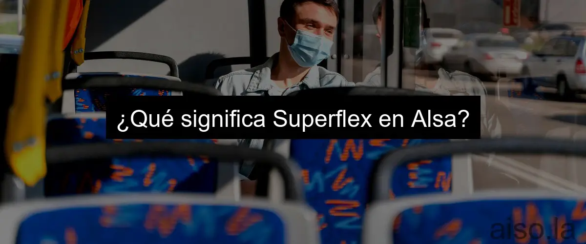 ¿Qué significa Superflex en Alsa?