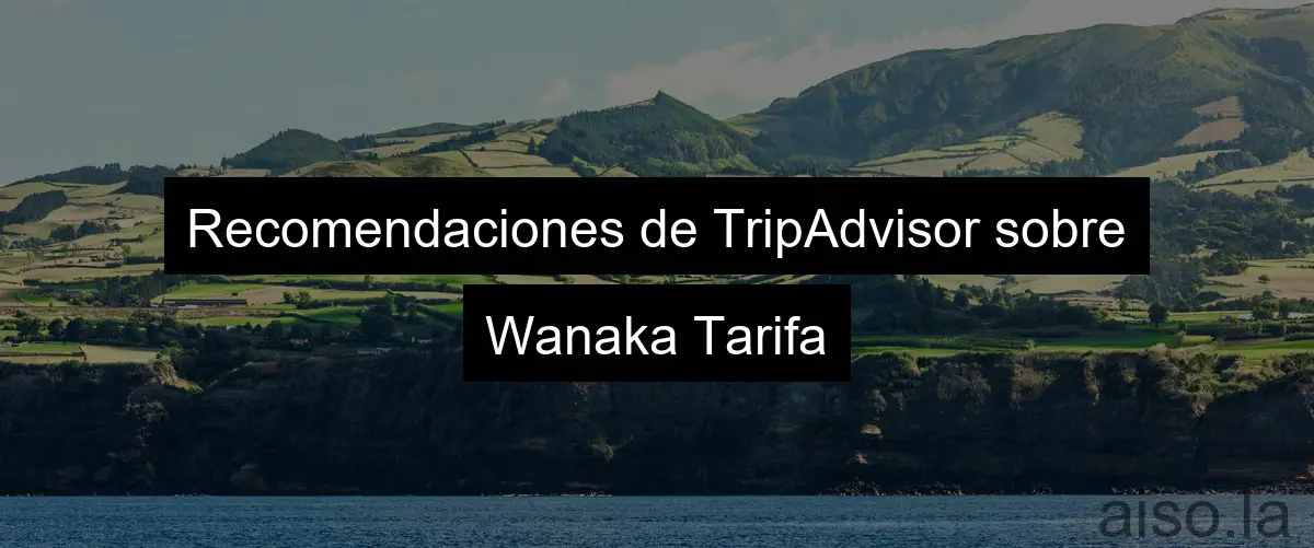 Recomendaciones de TripAdvisor sobre Wanaka Tarifa