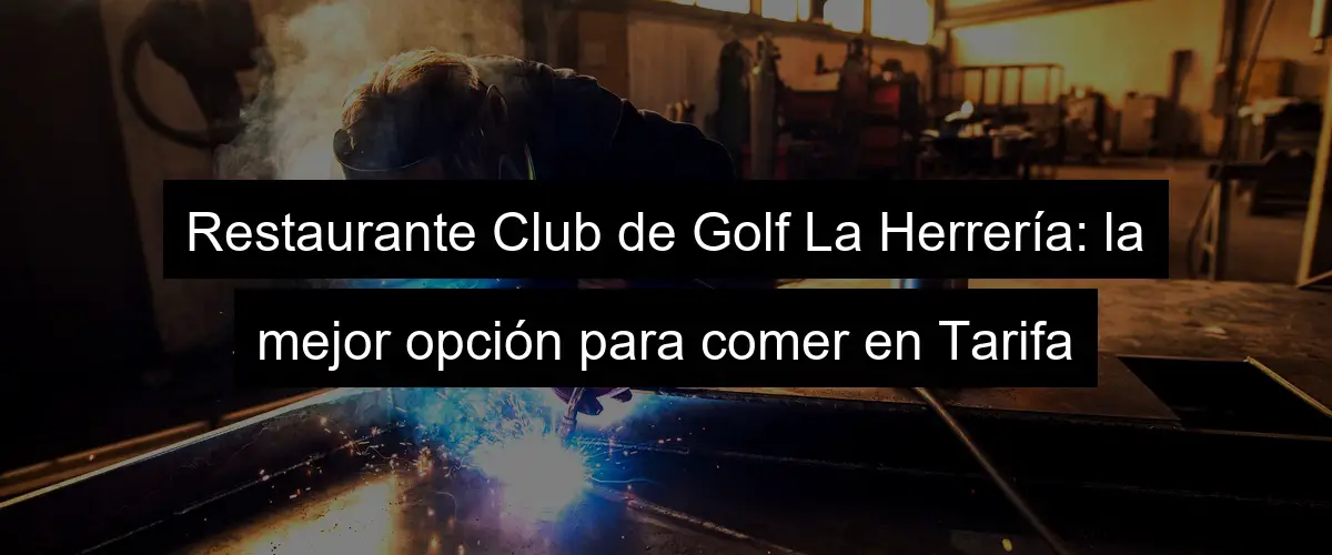 Restaurante Club de Golf La Herrería: la mejor opción para comer en Tarifa
