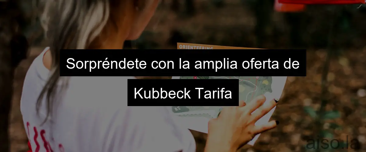 Sorpréndete con la amplia oferta de Kubbeck Tarifa