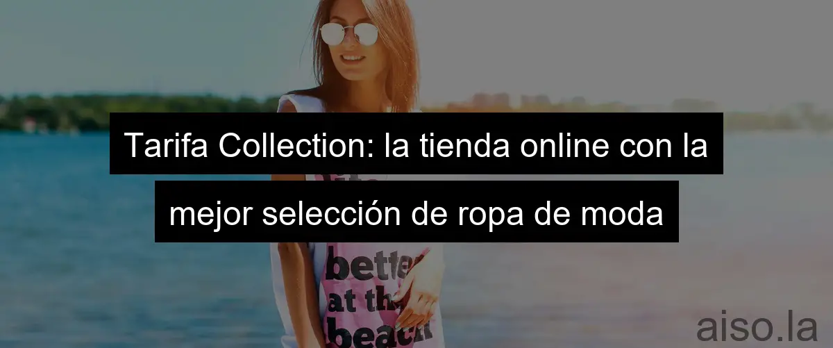 Tarifa Collection: la tienda online con la mejor selección de ropa de moda