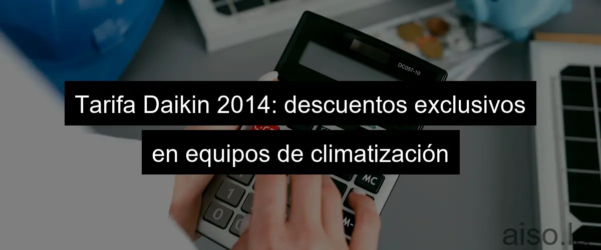 Tarifa Daikin 2014: descuentos exclusivos en equipos de climatización