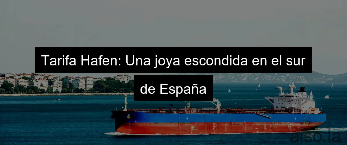 Tarifa Hafen: Una joya escondida en el sur de España