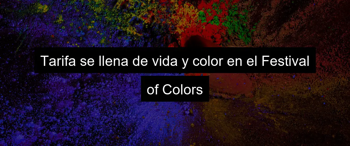 Tarifa se llena de vida y color en el Festival of Colors