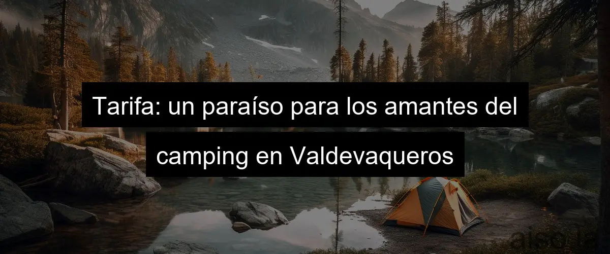 Tarifa: un paraíso para los amantes del camping en Valdevaqueros