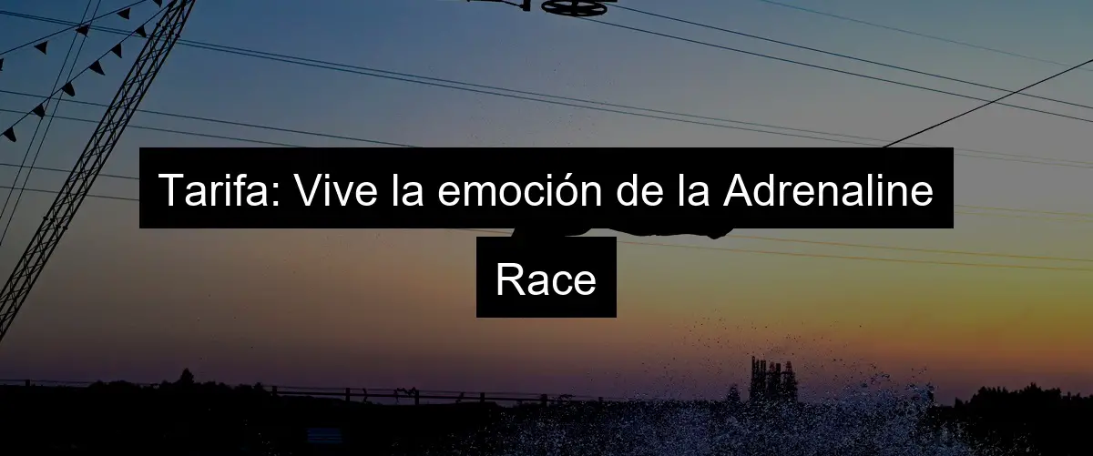 Tarifa: Vive la emoción de la Adrenaline Race