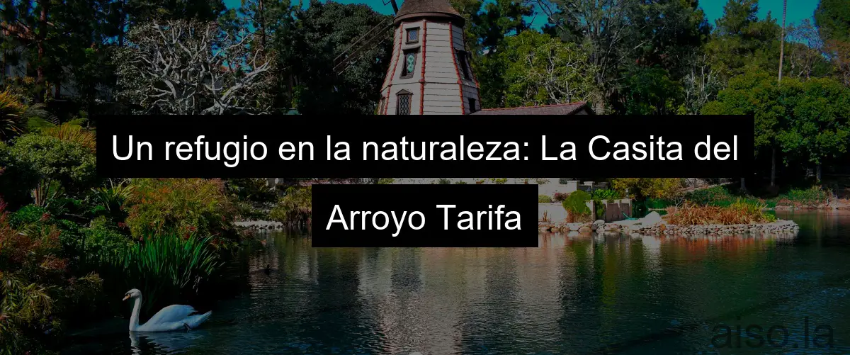 Un refugio en la naturaleza: La Casita del Arroyo Tarifa