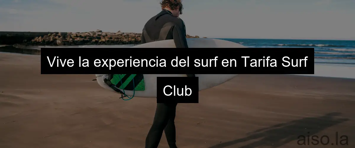 Vive la experiencia del surf en Tarifa Surf Club